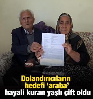 Dolandırıcıların hedefi &lsquo;araba&rsquo; hayali kuran yaşlı &ccedil;ift oldu