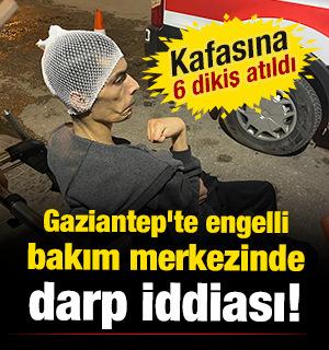 Gaziantep'te engelli bakım merkezinde darp iddiası!