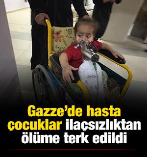 Gazze'de hasta &ccedil;ocuklar ila&ccedil;sızlıktan &ouml;l&uuml;me terk edildi