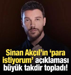 Sinan Ak&ccedil;ıl'ın 'para istiyorum' a&ccedil;ıklaması b&uuml;y&uuml;k takdir topladı!