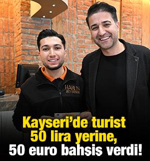 Kayseri&rsquo;de turist 50 lira yerine 50 euro bahşiş verdi!