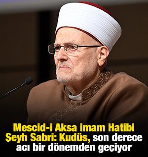 Mescid-i Aksa İmam Hatibi Şeyh Sabri: Kud&uuml;s, son derece acı bir d&ouml;nemden ge&ccedil;iyor