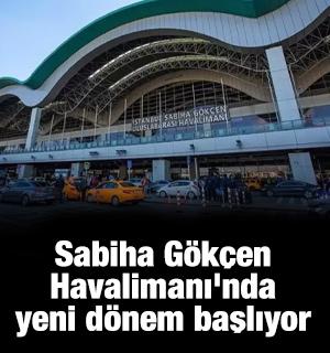 Sabiha G&ouml;k&ccedil;en Havalimanı'nda yeni d&ouml;nem başlıyor