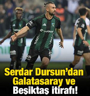 Serdar Dursun'dan Galatasaray ve Beşiktaş itirafı!