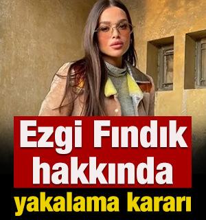 Sosyal medya fenomeni Ezgi Fındık hakkında yakalama kararı