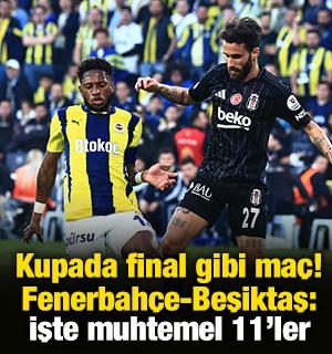 T&uuml;rkiye Kupası'nda final gibi ma&ccedil;! Fenerbah&ccedil;e-Beşiktaş: Muhtemel 11'ler