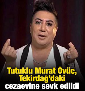 Tutuklu Murat &Ouml;v&uuml;&ccedil;, Tekirdağ'daki cezaevine sevk edildi