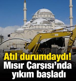 Atıl durumdaydı! Mısır &Ccedil;arşısı'nda yıkım başladı