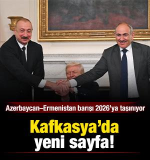 Kafkasya&rsquo;da yeni sayfa: Azerbaycan&ndash;Ermenistan barışı 2026&rsquo;ya taşınıyor