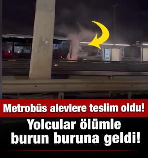 K&uuml;&ccedil;&uuml;k&ccedil;ekmece'de metrob&uuml;s alevlere teslim oldu! Yolcular &ouml;l&uuml;mden d&ouml;nd&uuml;