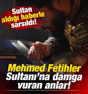 Mehmed Fetihler Sultanı'na damga vuran anlar: Sultan Mehmed aldığı haberle sarsıldı