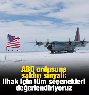 ABD ordusuna saldırı sinyali: İlhak etmek i&ccedil;in t&uuml;m se&ccedil;enekleri değerlendiriyoruz