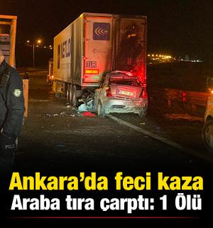 Ankara'daki feci kazada otomobil tıra &ccedil;arptı: 1 &ouml;l&uuml;