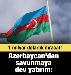 Azerbaycan'dan savunmaya dev yatırım: 1 milyar dolarlık ihracat!