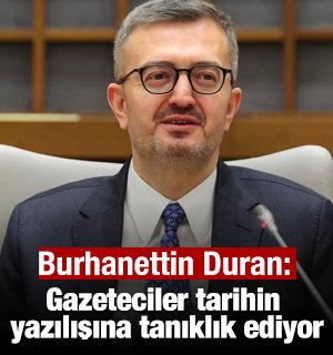 Burhanettin Duran: Gazeteciler tarihin yazılışına tanıklık ediyor