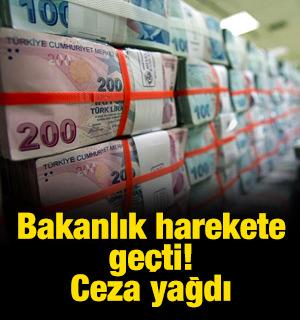 Bakanlık harekete ge&ccedil;ti! Ceza yağdı