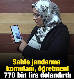 Sahte jandarma komutanı, &ouml;ğretmeni 770 bin lira dolandırdı