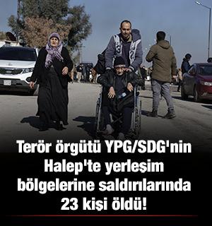 Ter&ouml;r &ouml;rg&uuml;t&uuml; YPG/SDG'nin Halep'te yerleşim b&ouml;lgelerine saldırılarında 23 kişi &ouml;ld&uuml;!