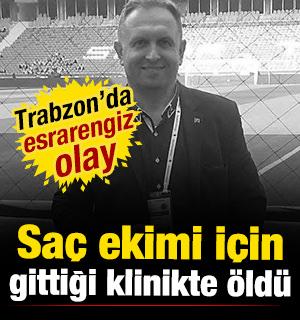 Trabzon'da esrarengiz olay: Sa&ccedil; ekimi i&ccedil;in gittiği estetik merkezinde hayatını kaybetti 