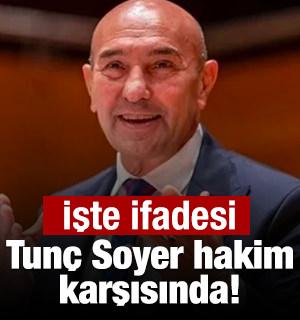 Tun&ccedil; Soyer hakim karşısında! Kendini b&ouml;yle savundu