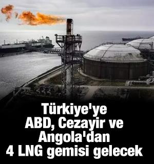 T&uuml;rkiye'ye ABD, Cezayir ve Angola'dan 4 LNG gemisi gelecek