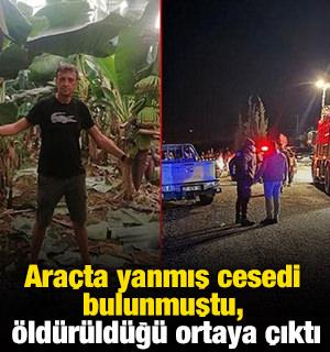 Ara&ccedil;ta yanmış cesedi bulunmuştu, &ouml;ld&uuml;r&uuml;ld&uuml;ğ&uuml; ortaya &ccedil;ıktı