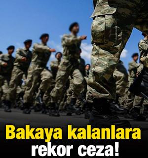 Bakaya kalanlara rekor ceza!