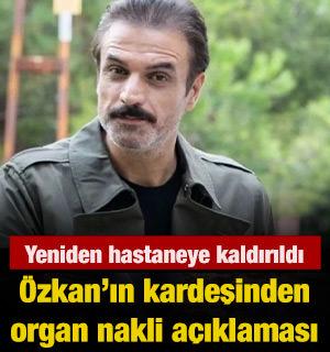 Ufuk &Ouml;zkan&rsquo;ın kardeşinden organ nakli a&ccedil;ıklaması