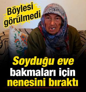 B&ouml;ylesi g&ouml;r&uuml;lmedi! Soyduğu eve bakmaları i&ccedil;in nenesini bıraktı
