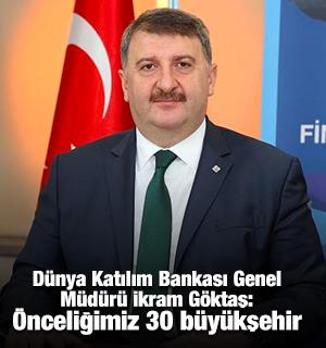 D&uuml;nya Katılım Bankası Genel M&uuml;d&uuml;r&uuml; İkram G&ouml;ktaş: &Ouml;nceliğimiz 30 b&uuml;y&uuml;kşehirde konumlanmak