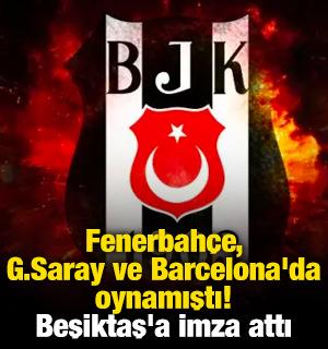 Fenerbah&ccedil;e, Galatasaray ve Barcelona'da oynamıştı! Beşiktaş'a imza attı