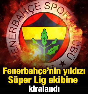 Fenerbah&ccedil;e'nin yıldızı S&uuml;per Lig ekibine kiralandı