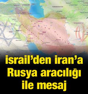 İsrail'den İran'a Rusya aracılığı ile mesaj: Karşılıklı g&uuml;vence verdiler