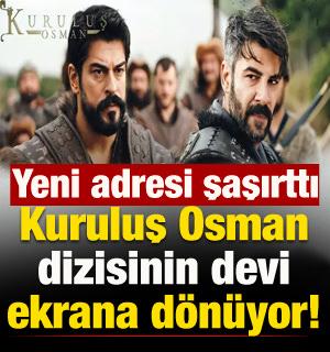 Kuruluş Osman'ın devi geri d&ouml;n&uuml;yor! Yeni adresi şoke etti