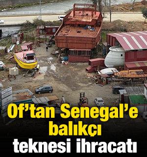 Of'tan Senegal'e balık&ccedil;ı teknesi ihracatı