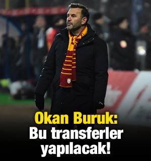 Okan Buruk: Bu transferler yapılacak!