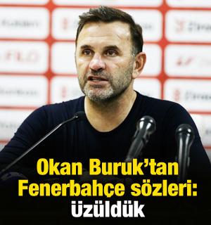 Okan Buruk'tan Fenerbah&ccedil;e s&ouml;zleri: &Uuml;z&uuml;ld&uuml;k