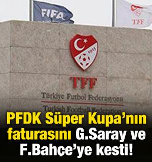 PFDK S&uuml;per Kupa'nın faturasını Galatasaray ve Fenerbah&ccedil;e'ye kesti!