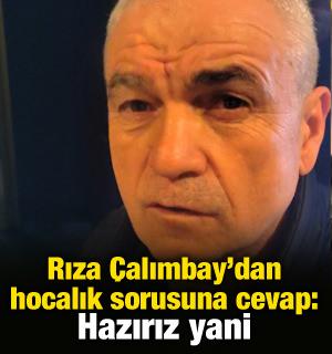 Rıza &Ccedil;alımbay'dan hocalık sorusuna cevap: Hazırım