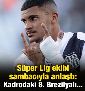 S&uuml;per Lig ekibi 26 yaşındaki sambacıyla anlaştı: Kadrodaki 8. Brezilyalı olacak