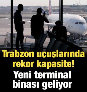 Trabzon u&ccedil;uşlarında rekor kapasite! Yeni terminal binası geliyor