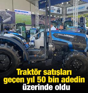 Trakt&ouml;r satışları ge&ccedil;en yıl 50 bin adedin &uuml;zerinde oldu