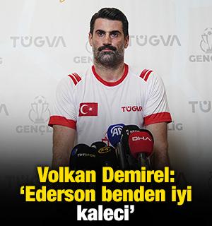 Volkan Demirel: 'Ederson benden iyi kaleci'