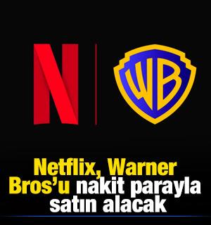 Netflix, Warner Bros'u nakit parayla satın alacak