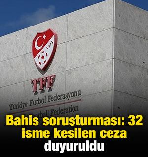 Bahis soruşturması: 32 isme kesilen ceza duyuruldu