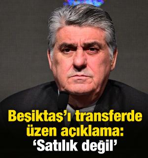 Beşiktaş'ı transferde &uuml;zen a&ccedil;ıklama: 'Satılık değil'
