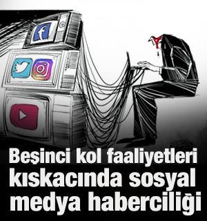 Beşinci kol faaliyetleri kıskacında sosyal medya haberciliği