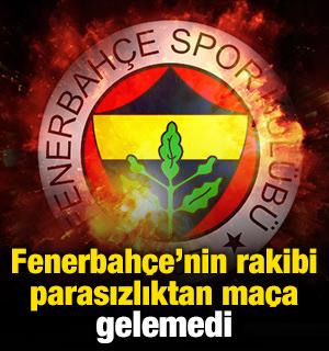 Fenerbah&ccedil;e'nin rakibi parasızlıktan ma&ccedil;a gelemedi: H&uuml;kmen galip sayıldılar