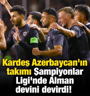 Kardeş Azerbaycan'ın takımı Şampiyonlar Ligi'nde Alman devini devirdi! 