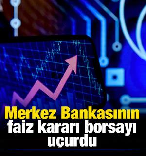 Merkez Bankasının faiz kararı borsayı u&ccedil;urdu
